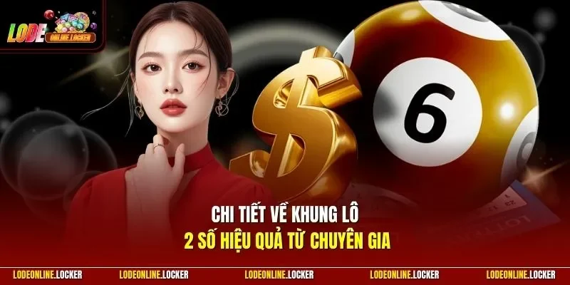 Chi tiết về khung lô 2 số hiệu quả từ chuyên gia