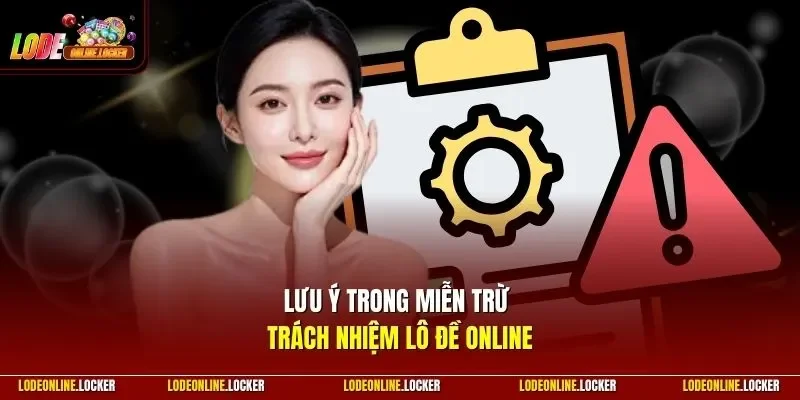 Lưu ý trong miễn trừ trách nhiệm Lô Đề Online