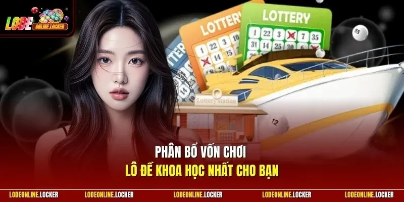Phân bổ vốn chơi lô đề khoa học nhất cho bạn