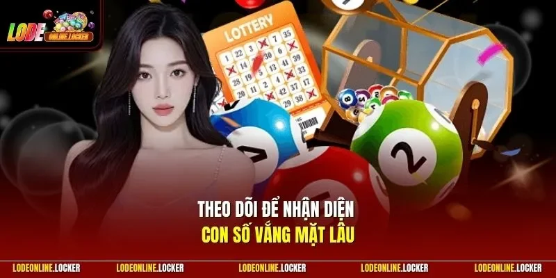 Theo dõi để nhận diện con số vắng mặt lâu